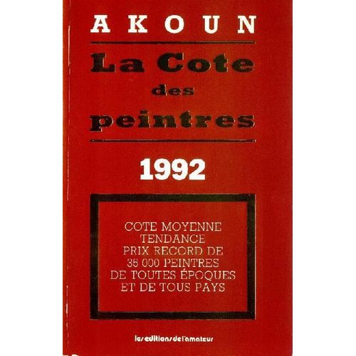 La Cote Des Peintres - N° 1994 - La Cote Des Peintres - Cote Moyenne, Tendance, Prix Record De 45000 Peintres De Toutes Époques Et De Tous Pays