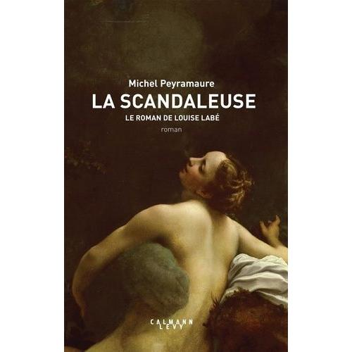 La Scandaleuse - Le Roman De Louise Labé