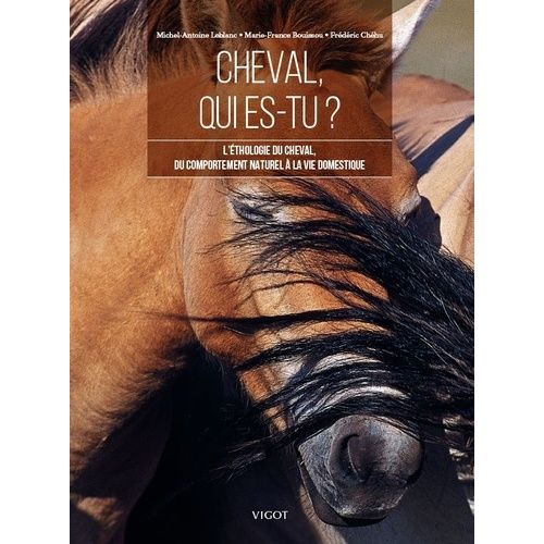 Cheval Qui Es-Tu ? - L'éthologie Du Cheval, Du Comportement Naturel À La Vie Domestique