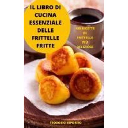 Il Libro Di Cucina Essenziale Delle Frittelle Fritte