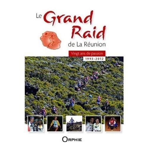 Le Grand Raid De La Réunion - Vingt Ans De Passion (1993-2012)