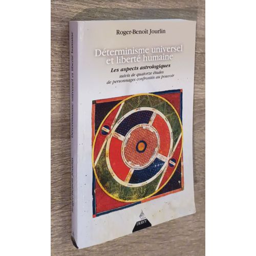 Déterminisme Universel Et Liberté Humaine / Les Aspects Astrologiques ...Suivis De Quatorze Études De Personnages Confrontés Au Pouvoir - Roger-Benoît Jourdin / Editions Dervy 2005