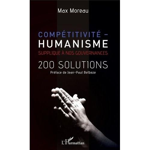 Compétitivité - Humanisme - Supplique À Nos Gouvernances - 200 Solutions