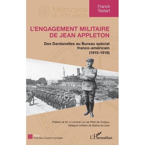 L'engagement Militaire De Jean Appleton - Des Dardanelles Au Bureau Spécial Franco-Américain (1915-1918)