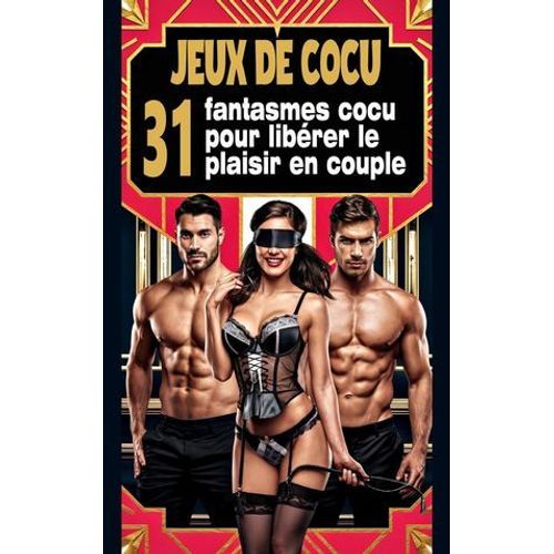 Jeux De Cocu : 31 Fantasmes Cocu Pour Libérer Le Plaisir En Couple L'art De La Soumission Et Du Pouvoir Dans Le Jeu Du Cocu