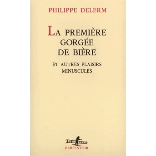 La Première Gorgée De Bière - Et Autres Plaisirs Minuscules