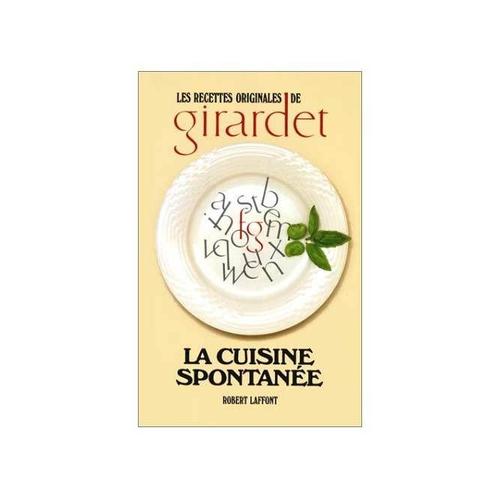 Les recettes originales de Girardet : La cuisine spontanée | Rakuten