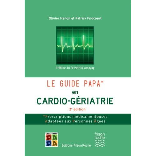 Le Guide Papa En Cardio-Gériatrie - Prescriptions Médicamenteuses Adaptées Aux Personnes Âgées
