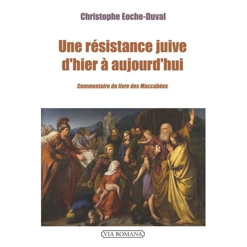 Une Résistance Juive D'hier À Aujourd'hui - Commentaire Du Second Livre Des Maccabées