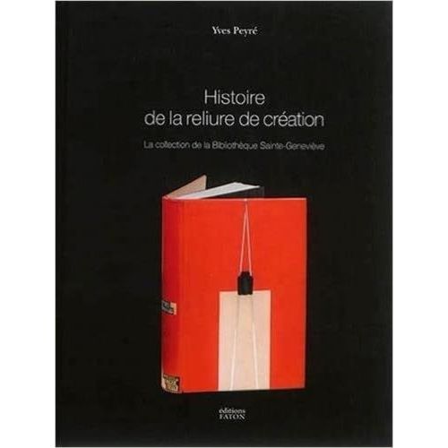 Histoire De La Reliure De Création - La Collection De La Bibliothèque Sainte-Geneviève - Yves Peyré