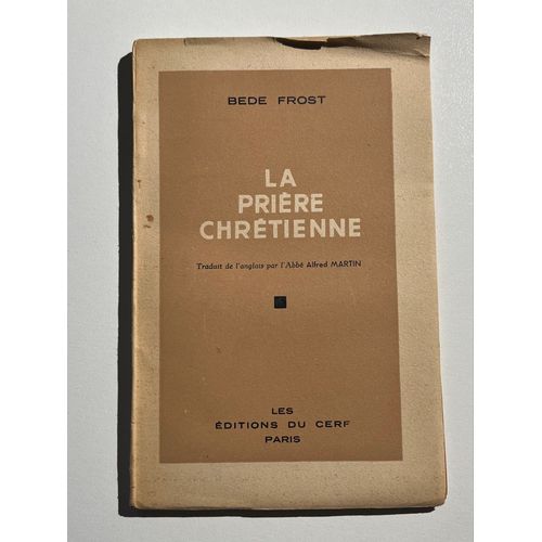 Bede Frost, La Prière Chrétienne, Traduit De L’Anglais Par L’Abbé Alfred Martin 