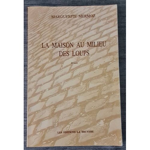 La Maison Au Milieu Des Loups - Marguerite Mermoz - Éditions La Bruyère - 1996