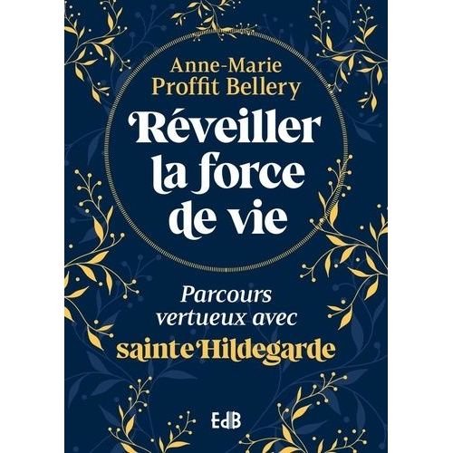 Réveiller La Force De Vie - Parcours Vertueux Avec Sainte Hildegarde