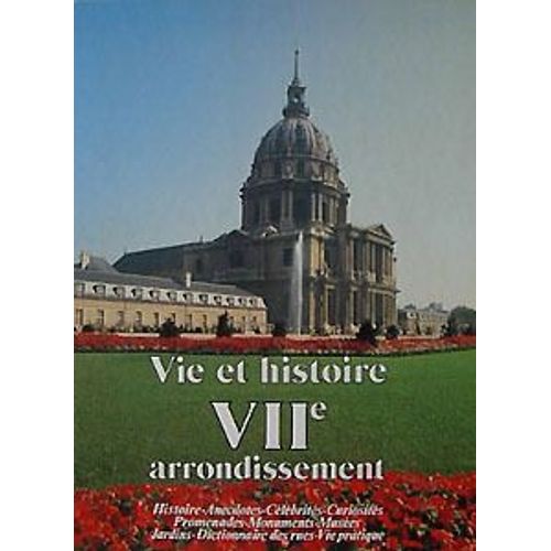 Vie Et Histoire Du Viie Arrondissement - Saint-Thomas D'aquin, Invalides, École Militaire, Gros Caillou