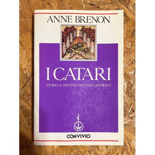 I Catari - Storia E Destino Dei Veri Credenti