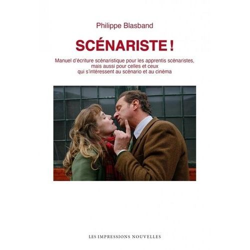 Scénariste ! - Manuel D'écriture Scénaristique Pour Les Apprentis Scénaristes, Mais Aussi Pour Celles Et Ceux Qui S'intéressent Au Scénario Et Au Cinéma