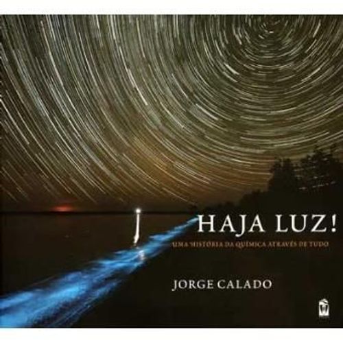 Haja Luz: Uma Historia Da Quimica Atraves De Tudo Calado, Jorge Relié Paru En 2011 Chez Ist Press