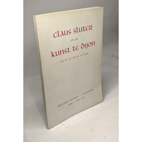 Claus Sluter En De Kunst Te Dijon Van De Xiv Tot De Xvi Eeuw / Museum Boymans Rotterdamn Juni-Juli 1950
