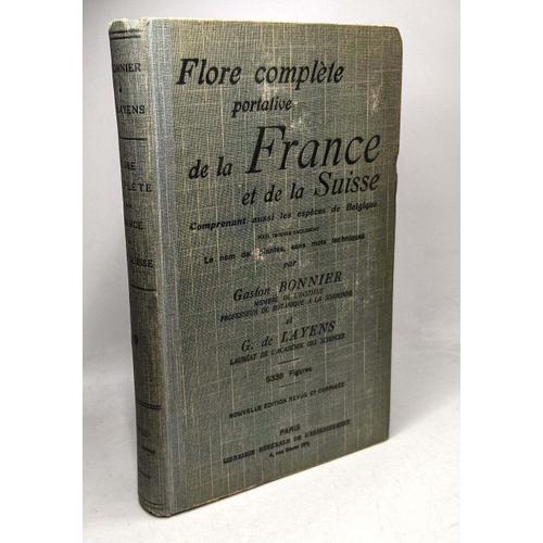 Flore Complète Portative De La France Et De La Suisse. Comprenant Aussi Toutes Les Espèces De Belgique D'alsace Et De Lorraine. Pour Trouver Facilement Les Noms Des Plantes Sans Mots Techniques. 5338