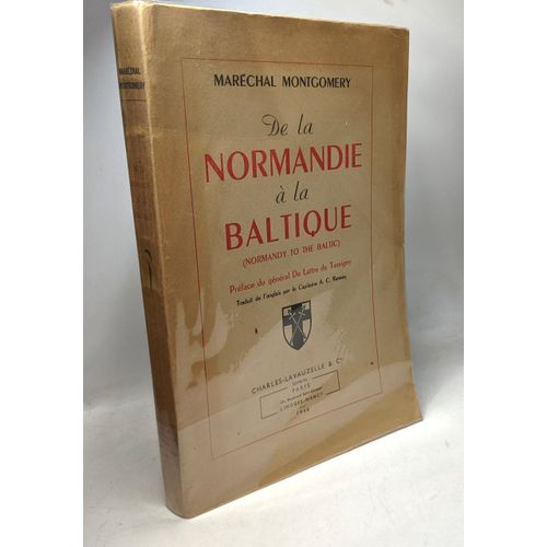 De La Normandie À La Baltique. Préface Du Général De Lattre De Tassigny