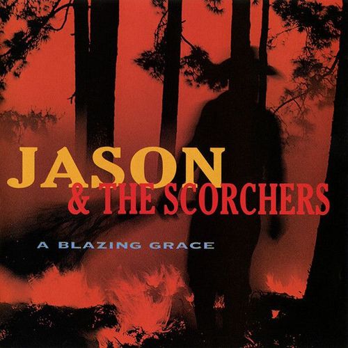 Jason & The Scorchers - A Blazing Grace