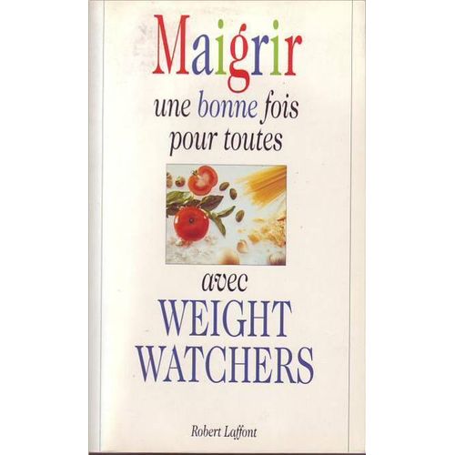 Maigrir Une Bonne Fois Pour Toutes Avec Weight Watchers