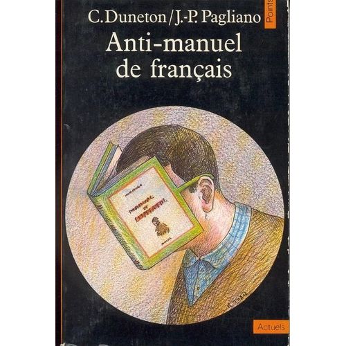 Anti-Manuel De Français - À L'usage Des Classes Du Second Degré Et De Quelques Autres