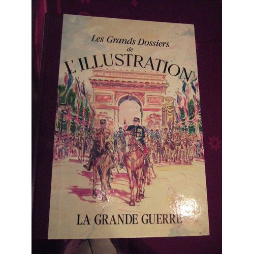 Les Grands Dossiers De L'illustration : La Grande Guerre, Seconde Partie : De 1917 À 1919