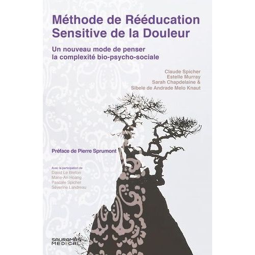 Méthode De Rééducation Sensitive De La Douleur - Un Nouveau Mode De Penser La Complexité Bio-Psycho-Sociale