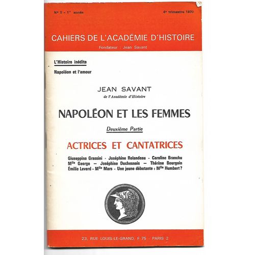 Napoléon Et Les Femmes Par Jean Savant Cahiers De L'académie D'histoire N°5 De 1970, Seconde Partie : Actrices Et Cantatrices