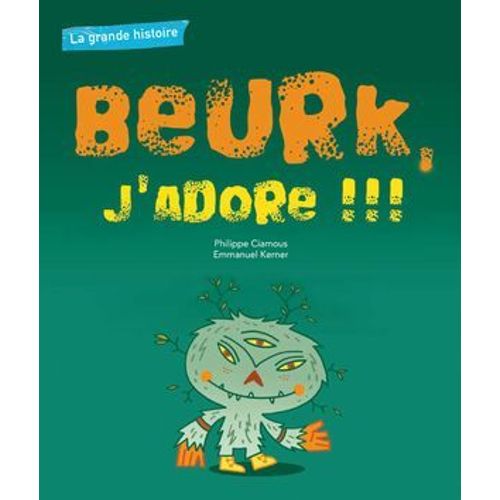 La Grande Histoire : Beurk, J'adore