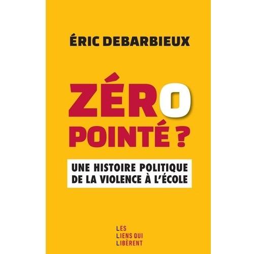 Zéro Pointé ? - Une Histoire Politique De La Violence À L'école