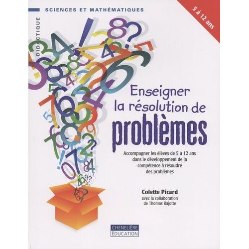 Enseigner La Résolution De Problèmes - Accompagner Les Élèves De 5 À 12 Ans Dans Le Développement De La Compétence À Résoudre Des Problèmes