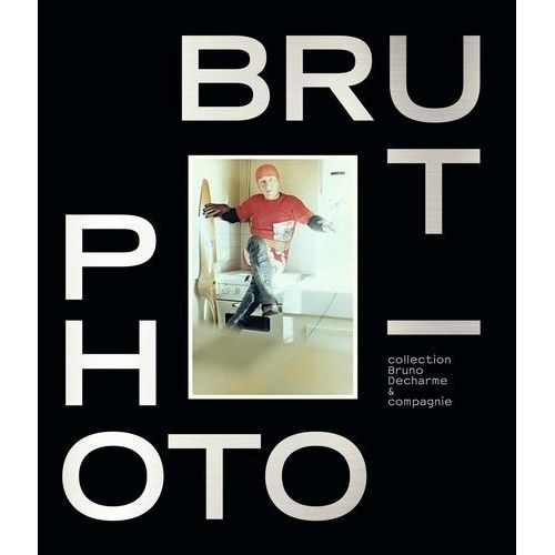 Photo/Brut - Collection Bruno Decharme & Compagnie