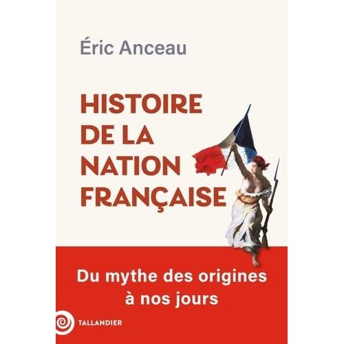Histoire De La Nation Française - Du Mythe Des Origines À Nos Jours