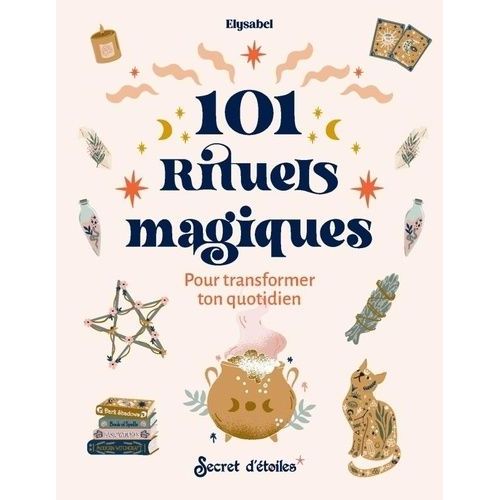 101 Rituels Magiques - Pour Transformer Ton Quotidien