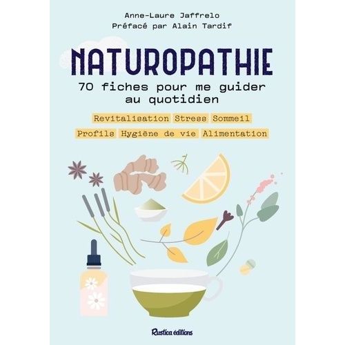 Naturopathie, 70 Fiches Pour Me Guider Toute L'année ! - Revitalisation, Stress, Sommeil, Profils, Hygiène De Vie, Alimentation