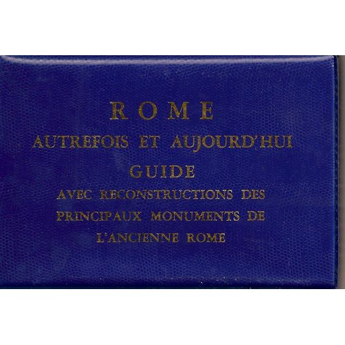 Rome Autrefois Et Aujourd' Hui        Guide Avec Reconstructions Des Principaux Monuments De L' Ancienne Rome