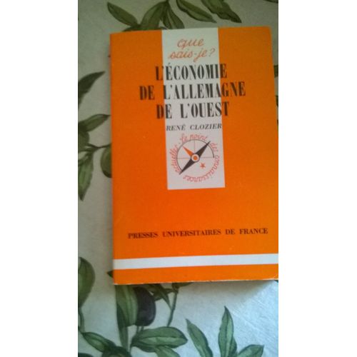 L'économie De L'allemagne De L'ouest De René Clozier, Presses Universitaires De France, 1977, Collection "Que Sais-Je ," 126 Pages.