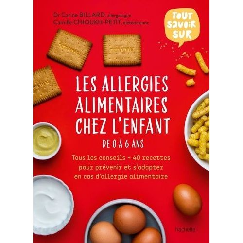 Les Allergies Alimentaires Chez L'enfant De 0 À 6 Ans - Tous Les Conseils + 40 Recettes Pour Prévenir Et S'adapter En Cas D'allergie Alimentaire