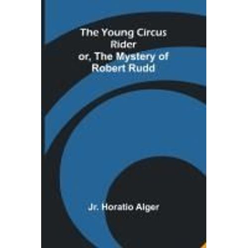 The Young Circus Rider; Or, The Mystery Of Robert Rudd