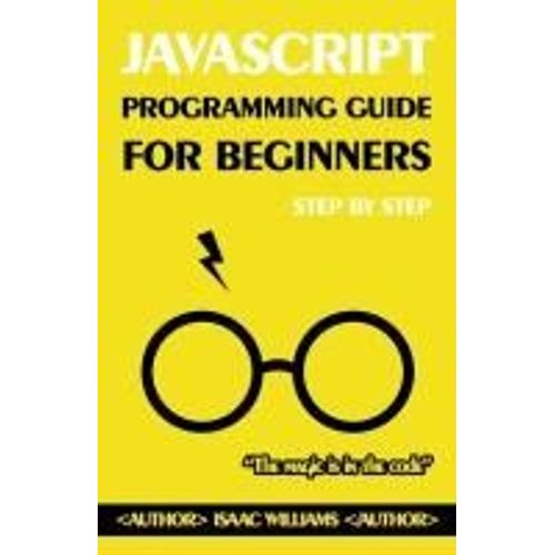 Master Javascript From Scratch: A Beginner's Guide: Step-By-Step Javascript Tutorial For Novices