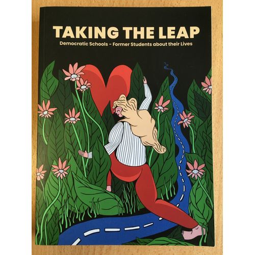 Taking The Leap. Democratic Schools - Former Students About Their Lives.