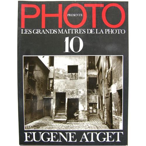 Photo Présente Les Grands Maîtres De La Photo. N° 010 : Eugène Atget