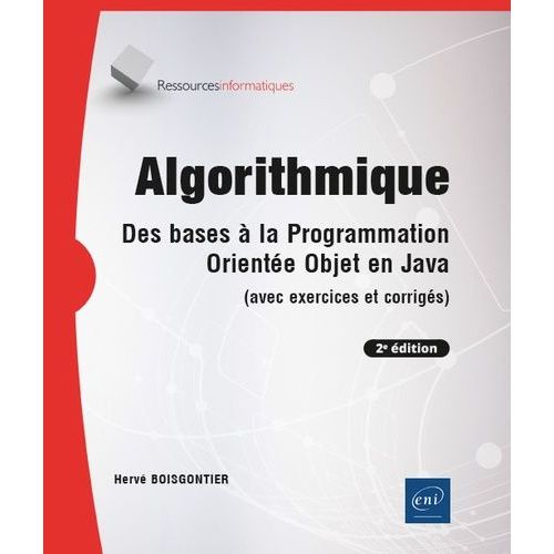 Algorithmique - Des Bases À La Programmation Orientée Objet En Java (Avec Exercices Et Corrigés)