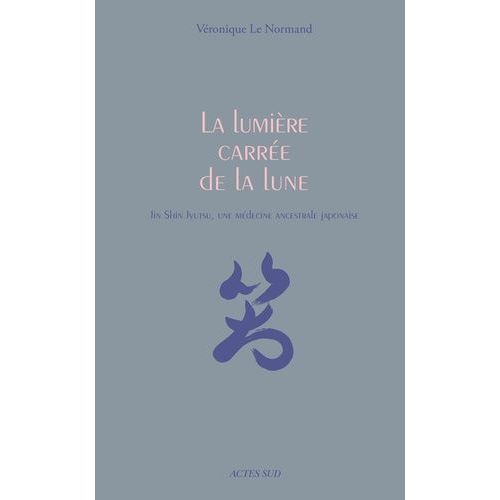 La Lumière Carrée De La Lune - Jin Shin Jyutsu, Une Médecine Ancestrale Japonaise