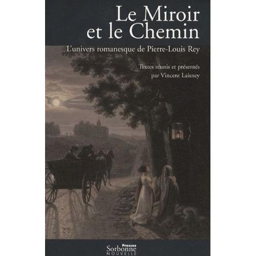 Le Miroir Et Le Chemin - L'univers Romanesque De Pierre-Louis Rey