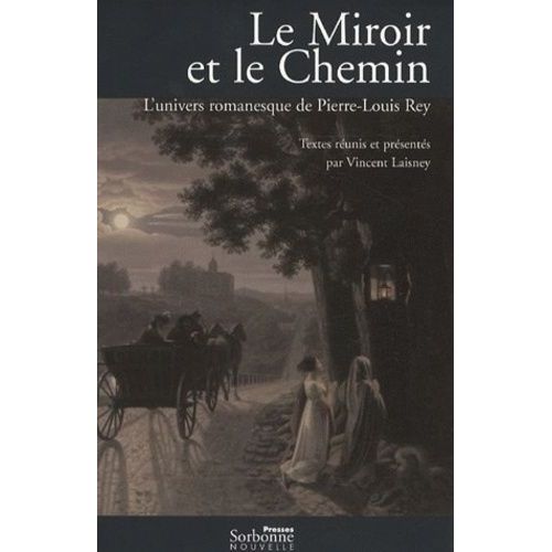 Le Miroir Et Le Chemin - L'univers Romanesque De Pierre-Louis Rey