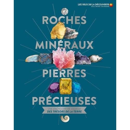 Roches, Minéraux & Pierres Précieuses - Une Encyclopédie Visuelle Des Trésors De La Terre