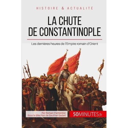La Chute De Constantinople - La Fin De L'empire Byzantin